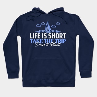 Life Is Short Take The Trip Hoodie